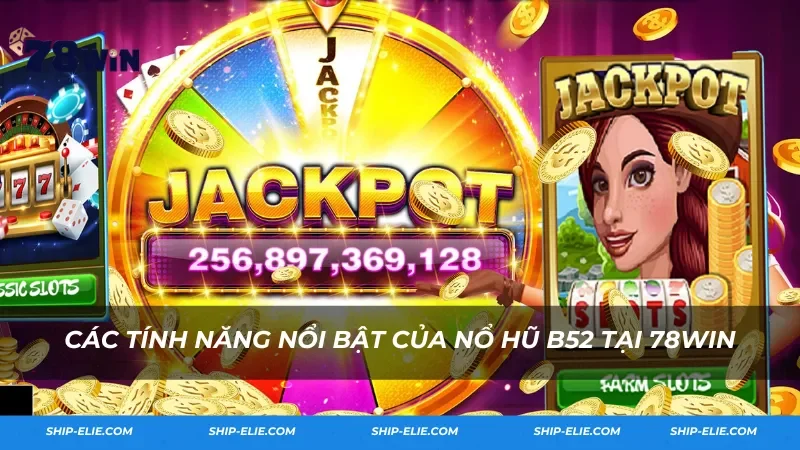 Các tính năng nổi bật của Nổ Hũ B52 tại 78Win