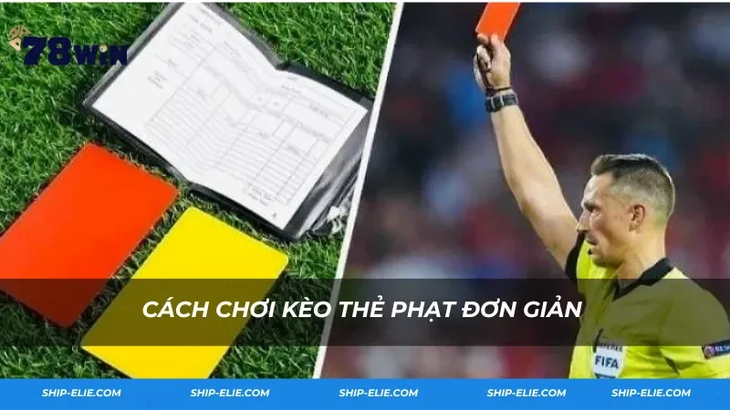 Cách chơi kèo thẻ phạt đơn giản dành cho người mới