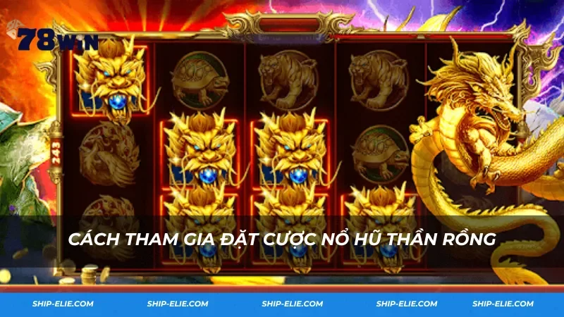 Cách tham gia đặt cược nổ hũ Rồng vàng