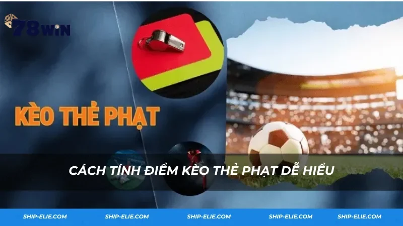 Cách tính điểm kèo thẻ phạt dễ hiểu