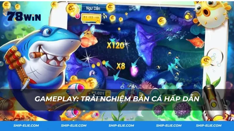 Gameplay: Trải Nghiệm Bắn Cá Hấp Dẫn