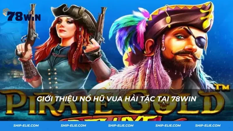 Giới thiệu nổ hũ Vua Hải Tặc tại 78Win