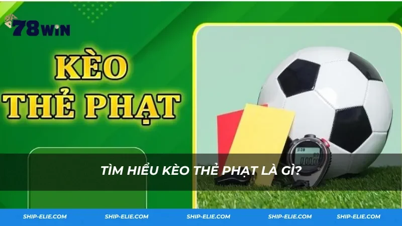 Tìm hiểu kèo thẻ phạt là gì?