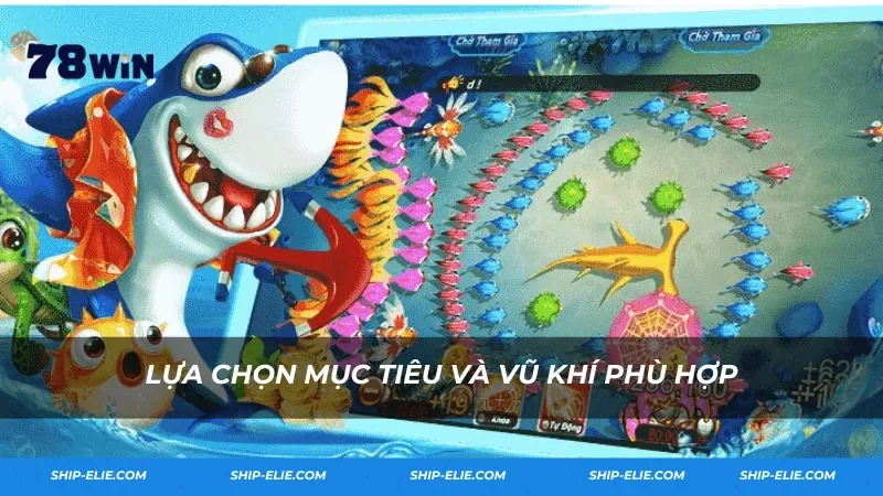 Lựa chọn mục tiêu và vũ khí phù hợp