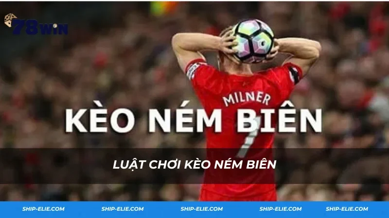 Luật chơi kèo ném biên