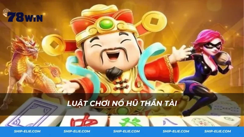 Luật Chơi Nổ Hũ Thần Tài