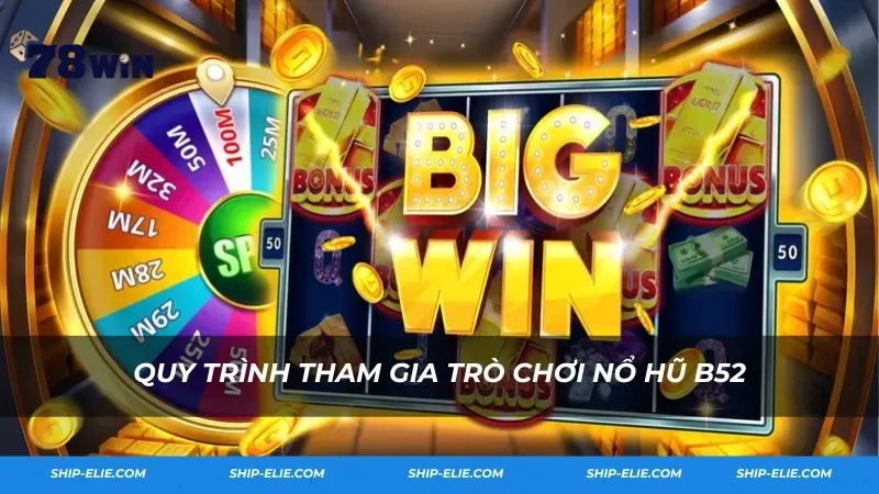 Quy trình tham gia trò chơi Nổ Hũ B52