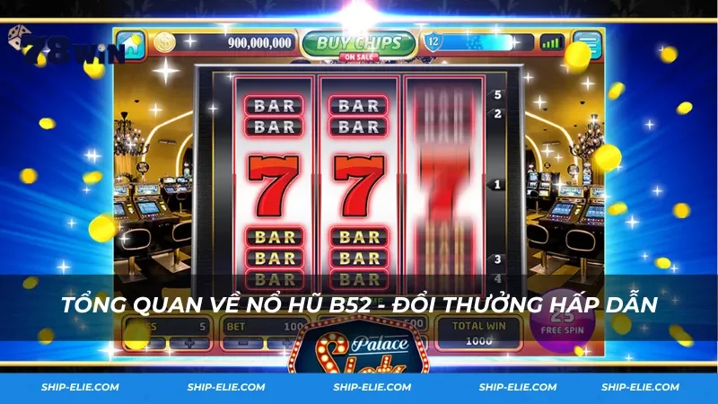 Tổng quan về Nổ hũ B52 - Nổ hũ đổi thưởng hấp dẫn